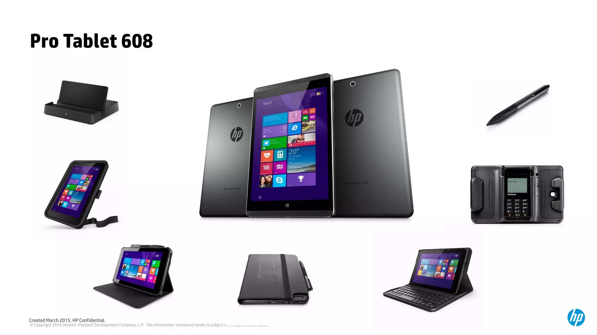 © Copyright 2015 Hewlett-Packard Development Company, L.P. The information contained herein is subject to change without notice.
Created March 2015. HP Confidential.
Pro Tablet 608
 