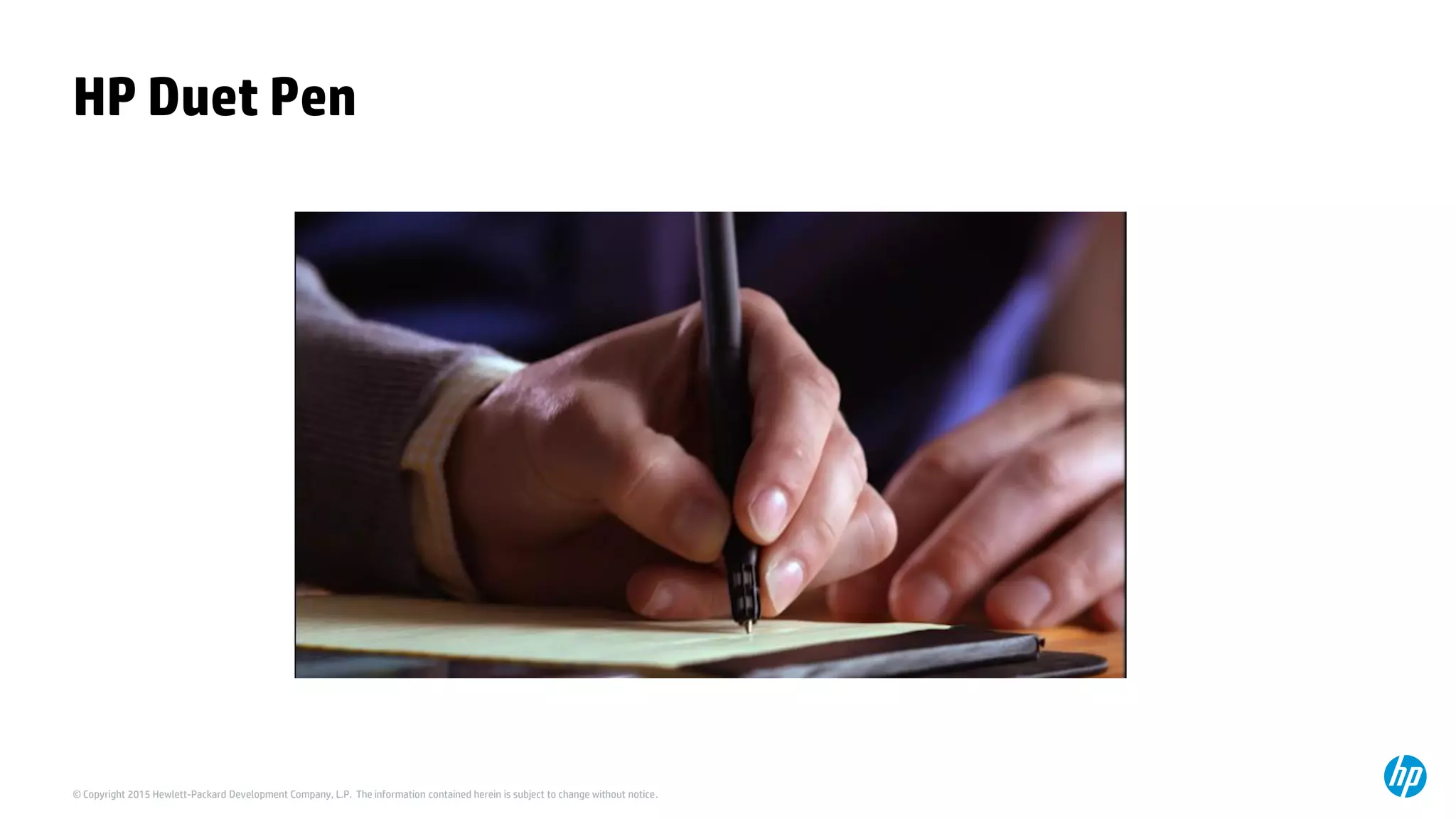 © Copyright 2015 Hewlett-Packard Development Company, L.P. The information contained herein is subject to change without notice.
HP Duet Pen
 