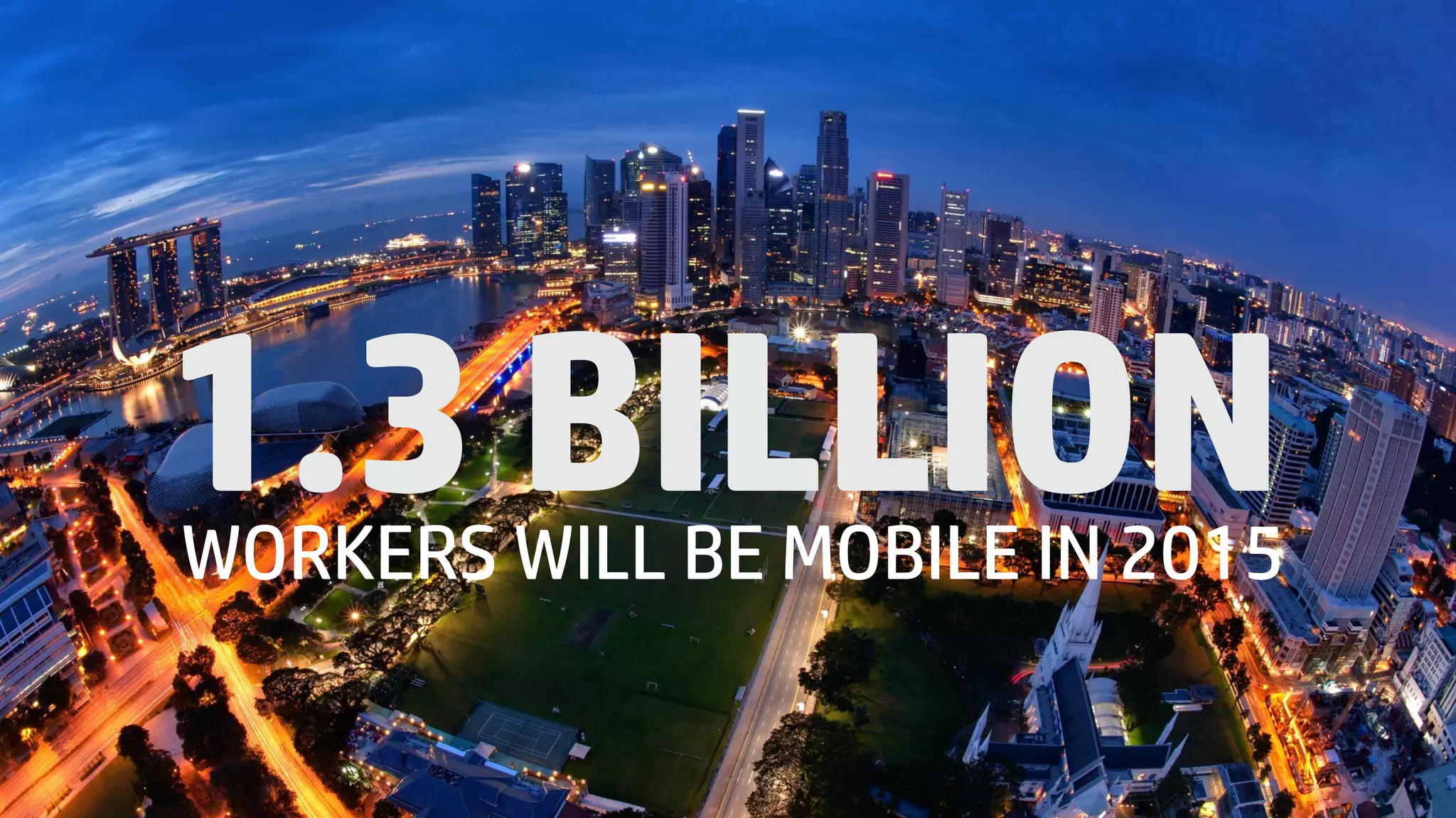 © Copyright 2015 Hewlett-Packard Development Company, L.P. The information contained herein is subject to change without notice.
WORKERS WILL BE MOBILE IN 2015
1.3 BILLION
 