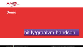 Demo
ACEs@home | How and why GraalVM is quickly becoming relevant for you
bit.ly/graalvm-handson
 