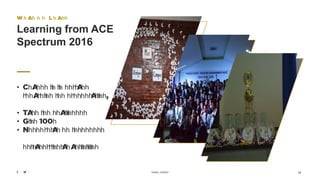 KAMAL SUBEDI
W h a t we L e a rn
Learning from ACE
Spectrum 2016
• Change is important
regarding the presentation,
• Take the challenges
• Give 100%
• Neverrelay on textbooks
extracurricularactivities
15
 