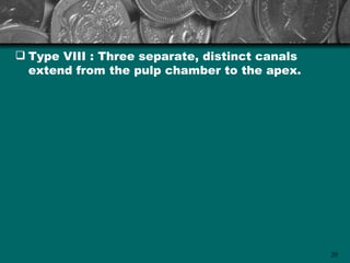  Type VIII : Three separate, distinct canals
  extend from the pulp chamber to the apex.




                                                20
 