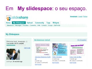 Em  My slidespace : o seu espaço. 