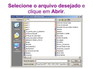 Selecione o arquivo desejado  e clique em  Abrir . 