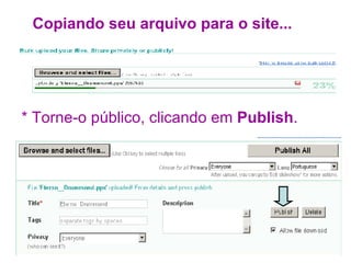 Copiando seu arquivo para o site... * Torne-o público, clicando em  Publish . 
