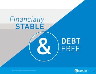 © Copyright Acesse Corporation. All Rights Reserved 11 
DEBT 
FREE 
Financially 
STABLE 
 