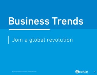 © Copyright Acesse Corporation. All Rights Reserved 18 
Business Trends 
Join a global revolution 
 