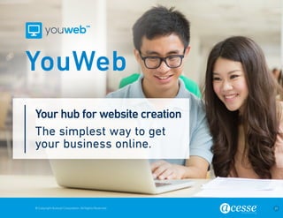 © Copyright Acesse Corporation. All Rights Reserved 25 
Your hub for website creation 
The simplest way to get 
your business online. 
YouWeb 
 