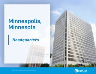 © Copyright Acesse Corporation. All Rights Reserved 4 
Minneapolis, 
Minnesota 
Headquarters 
 