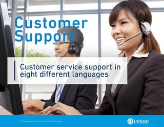 © Copyright Acesse Corporation. All Rights Reserved 40 
Customer service support in 
eight different languages 
Customer 
Support 
 