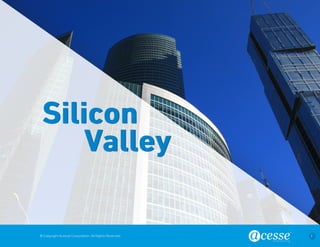 © Copyright Acesse Corporation. All Rights Reserved 7 
Silicon 
Valley 
 