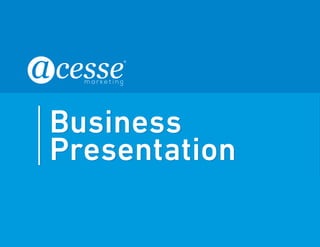 © Copyright Acesse Corporation. All Rights Reserved 1 
Business 
Presentation 
 