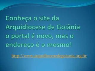 http://www.arquidiocesedegoiania.org.br
 