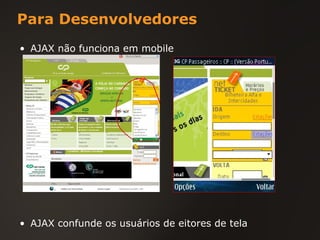Para Desenvolvedores AJAX não funciona em mobile AJAX confunde os usuários de eitores de tela 