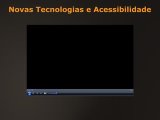 Novas Tecnologias e Acessibilidade 