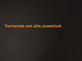 Tornando um site acessível 