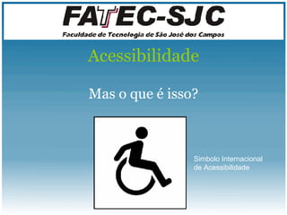 Mas o que é isso? Acessibilidade Simbolo Internacional de Acessibilidade 