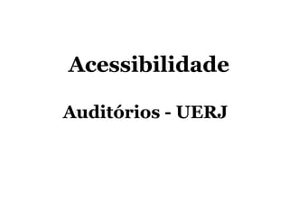 Acessibilidade

Auditórios - UERJ
 