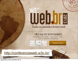 http://conferenciaweb.w3c.br/
quarta-feira, 6 de novembro de 13

 
