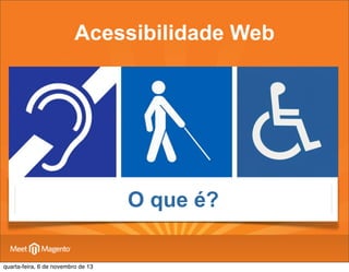 Acessibilidade Web

O que é?
quarta-feira, 6 de novembro de 13

 