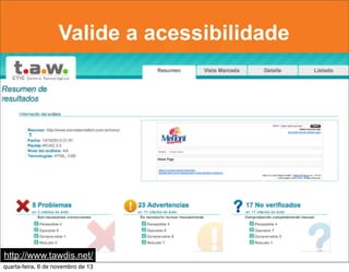 Valide a acessibilidade

http://www.tawdis.net/
quarta-feira, 6 de novembro de 13

 