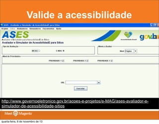 Valide a acessibilidade

http://www.governoeletronico.gov.br/acoes-e-projetos/e-MAG/ases-avaliador-esimulador-de-acessibilidade-sitios

quarta-feira, 6 de novembro de 13

 