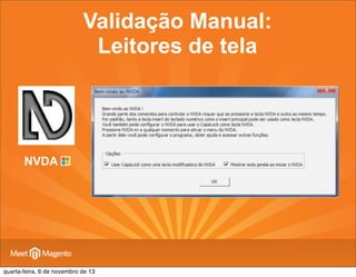 Validação Manual:
Leitores de tela

NVDA

quarta-feira, 6 de novembro de 13

 