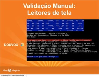 Validação Manual:
Leitores de tela

DOSVOX

quarta-feira, 6 de novembro de 13

 