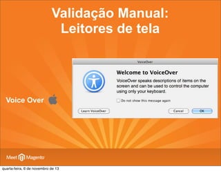 Validação Manual:
Leitores de tela

Voice Over

quarta-feira, 6 de novembro de 13

 