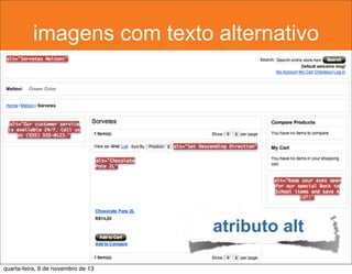 imagens com texto alternativo

atributo alt
quarta-feira, 6 de novembro de 13

 