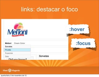 links: destacar o foco
:hover
:focus

quarta-feira, 6 de novembro de 13

 