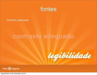 fontes
tamanho adequado

contraste adequado

quarta-feira, 6 de novembro de 13

 