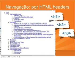 Navegação: por HTML headers
<h1>
<h2>
<h3>

quarta-feira, 6 de novembro de 13

 