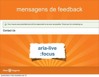 mensagens de feedback

aria-live
:focus

quarta-feira, 6 de novembro de 13

 