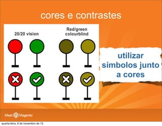 cores e contrastes

utilizar
símbolos junto
a cores

quarta-feira, 6 de novembro de 13

 