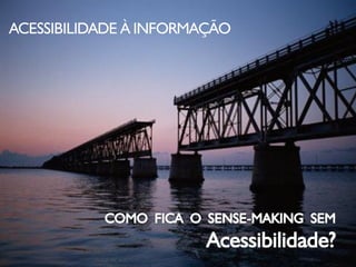 ACESSIBILIDADE À INFORMAÇÃO
 