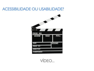 ACESSIBILIDADE OU USABILIDADE?




                  VÍDEO...
 