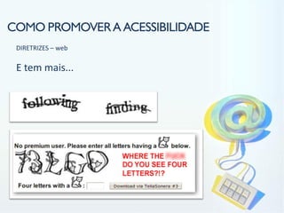 COMO PROMOVER A ACESSIBILIDADE
 DIRETRIZES – web

 E tem mais...
 
