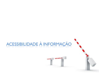 ACESSIBILIDADE À INFORMAÇÃO
 