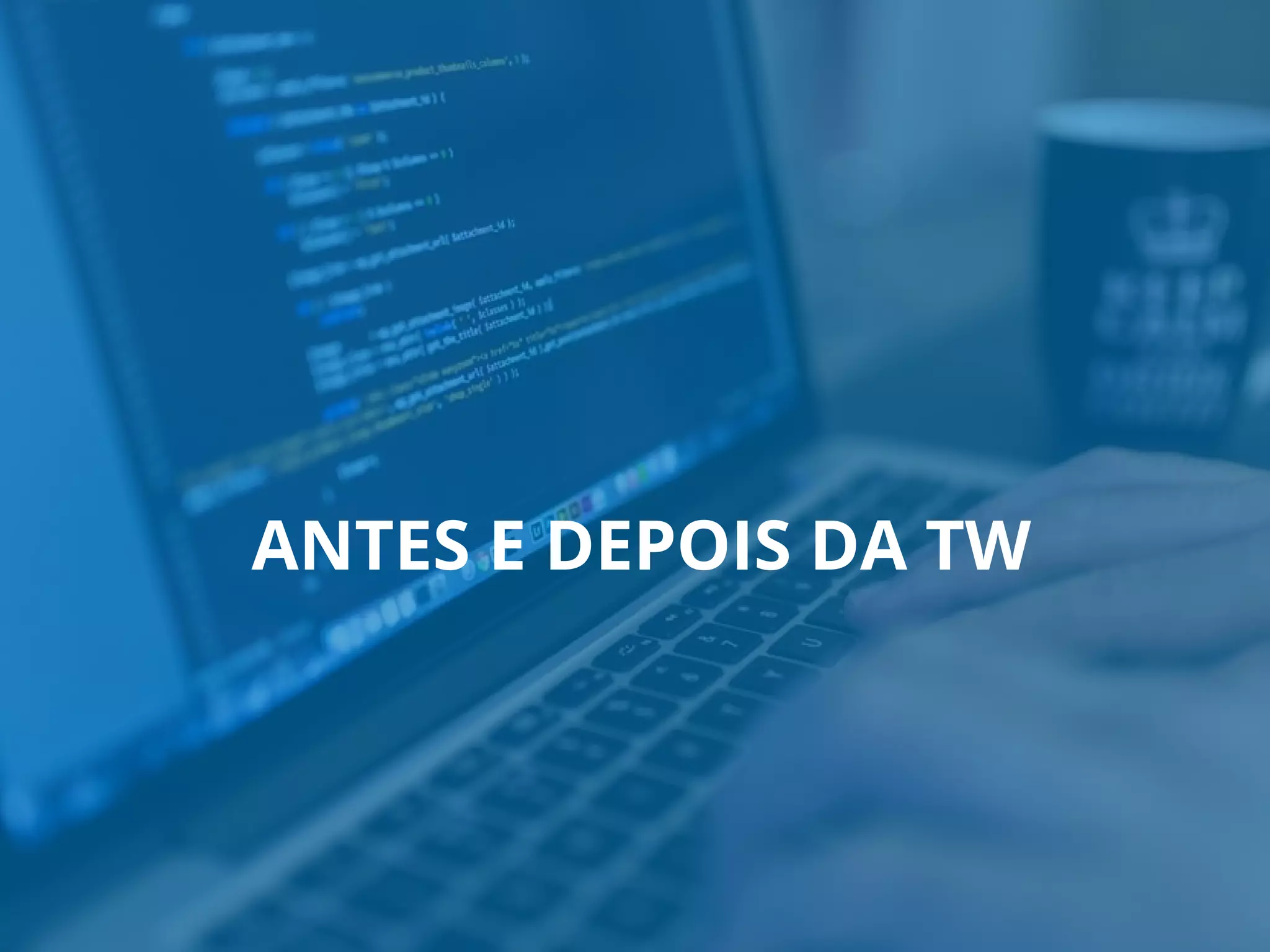 ANTES E DEPOIS DA TW