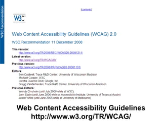 Web Content Accessibility Guidelines
http://www.w3.org/TR/WCAG/
 