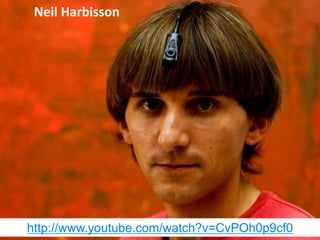 Neil Harbisson
http://www.youtube.com/watch?v=CvPOh0p9cf0
 