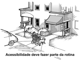 Acessibilidade deve fazer parte da rotina
 