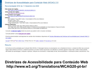 Diretrizes de Acessibilidade para Conteúdo Web
http://www.w3.org/Translations/WCAG20-pt-br/
 