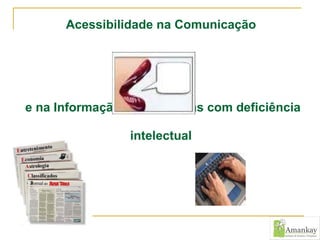 Acessibilidade na Comunicação   e na Informação para pessoas com deficiência intelectual   