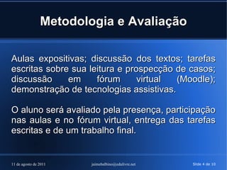 Características e necessidades de cegos, surdos e portadores de deficiência física e mental. 