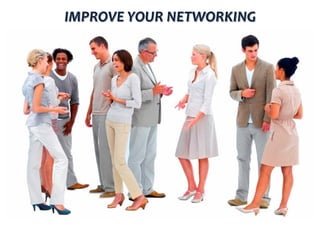 IMPROVE YOUR NETWORKING
 