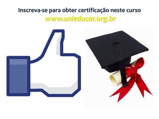 Inscreva-se para obter certificação neste curso
          www.unieducar.org.br
 