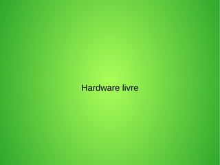 Hardware livre 
 