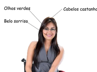 Olhos verdes Cabelos castanhos
Taise Guedes
 